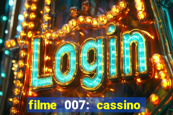 filme 007: cassino royale completo dublado youtube